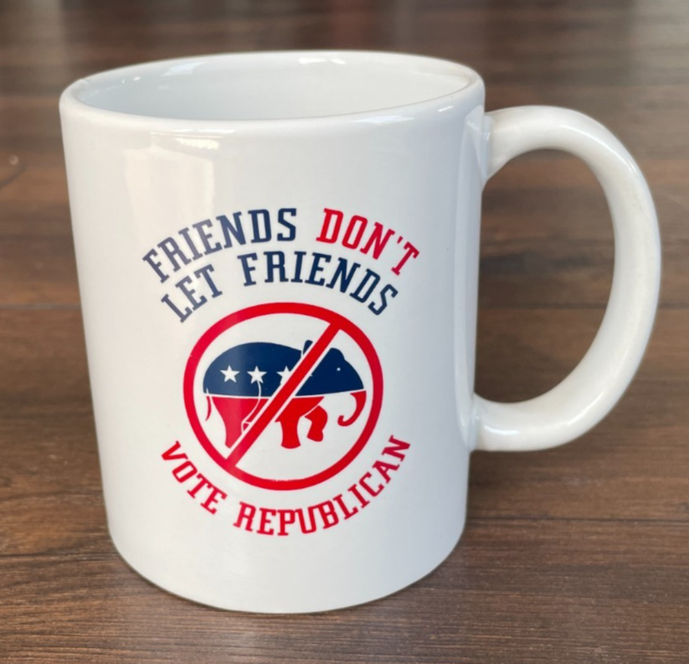 Friends Don't Let Friends Vote Republican Political Democrat Coffee Mug Cup